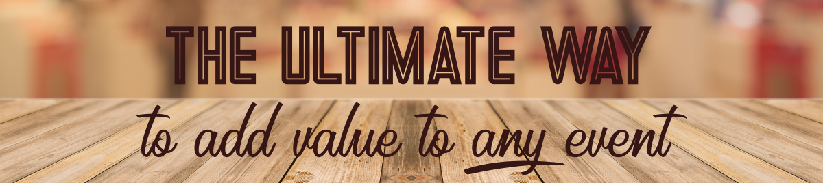 The ultimate way to add value to any event